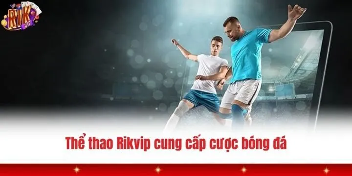 Thể thao Rikvip - Game dành cho dân chuyên kiếm thưởng dễ dàng 3 Khám phá các hình thức thể thao Rikvip đang hot hiện nay